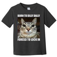 Born To Dilly Dallly Forced To Lock In Cat Lover Toddler T-Shirt