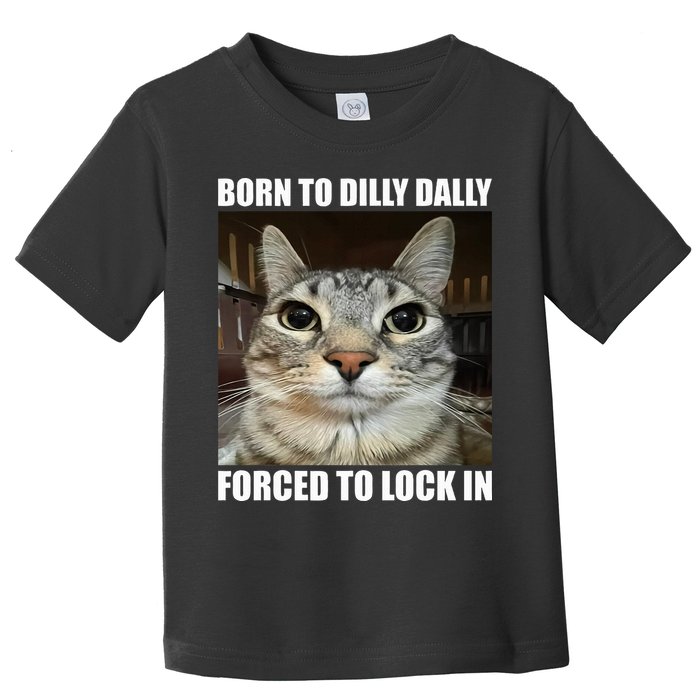 Born To Dilly Dallly Forced To Lock In Cat Lover Toddler T-Shirt