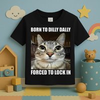 Born To Dilly Dallly Forced To Lock In Cat Lover Toddler T-Shirt