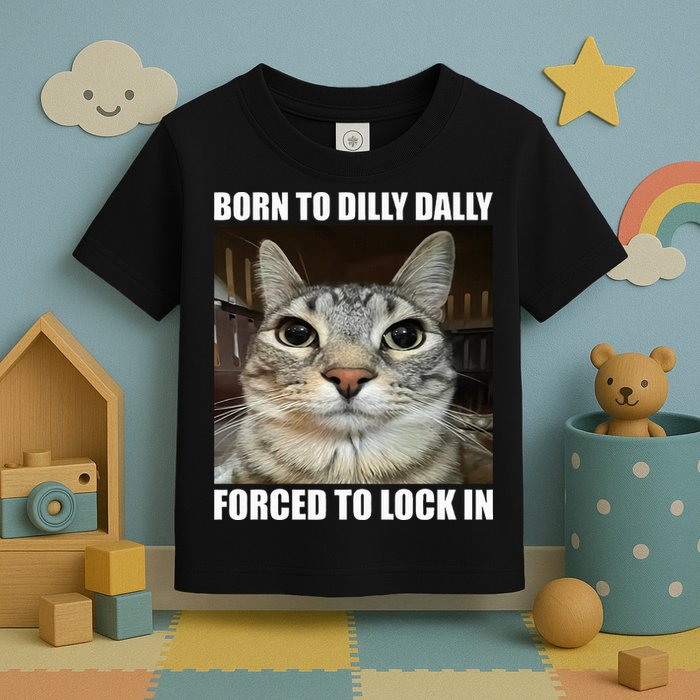 Born To Dilly Dallly Forced To Lock In Cat Lover Toddler T-Shirt