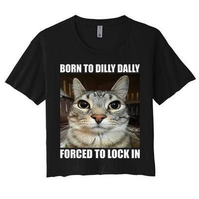 Born To Dilly Dallly Forced To Lock In Cat Lover Women's Crop Top Tee