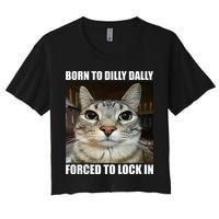 Born To Dilly Dallly Forced To Lock In Cat Lover Women's Crop Top Tee