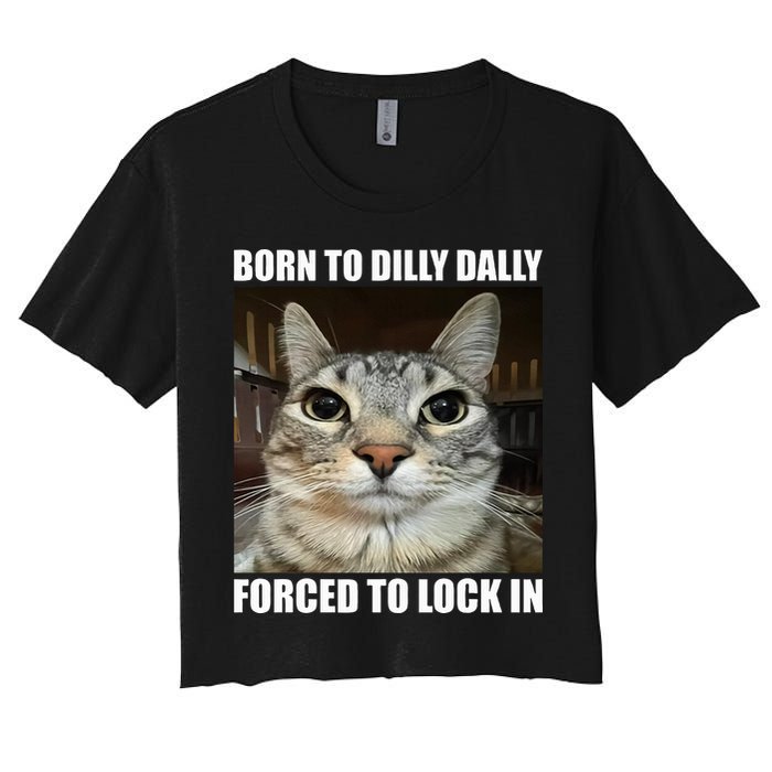 Born To Dilly Dallly Forced To Lock In Cat Lover Women's Crop Top Tee