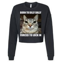 Born To Dilly Dallly Forced To Lock In Cat Lover Cropped Pullover Crew