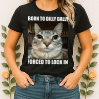 Born To Dilly Dallly Forced To Lock In Cat Lover Womens T-Shirt