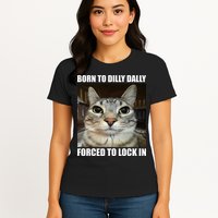 Born To Dilly Dallly Forced To Lock In Cat Lover Womens T-Shirt