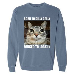 Born To Dilly Dallly Forced To Lock In Cat Lover Garment-Dyed Sweatshirt