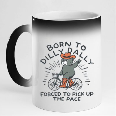 Born To Dilly Dally Forced To Pick Up The Pace 11oz Black Color Changing Mug