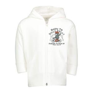 Born To Dilly Dally Forced To Pick Up The Pace Toddler Zip Fleece Hoodie