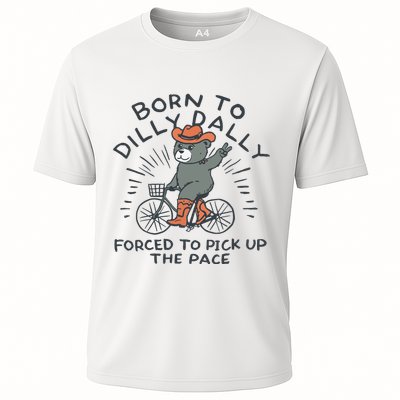 Born To Dilly Dally Forced To Pick Up The Pace Cooling Performance Crew T-Shirt