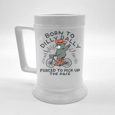 Born To Dilly Dally Forced To Pick Up The Pace Beer Stein