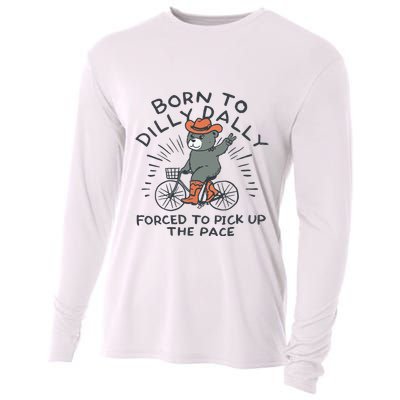 Born To Dilly Dally Forced To Pick Up The Pace Cooling Performance Long Sleeve Crew