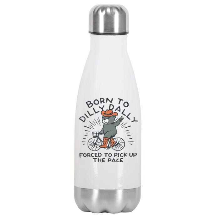 Born To Dilly Dally Forced To Pick Up The Pace Stainless Steel Insulated Water Bottle