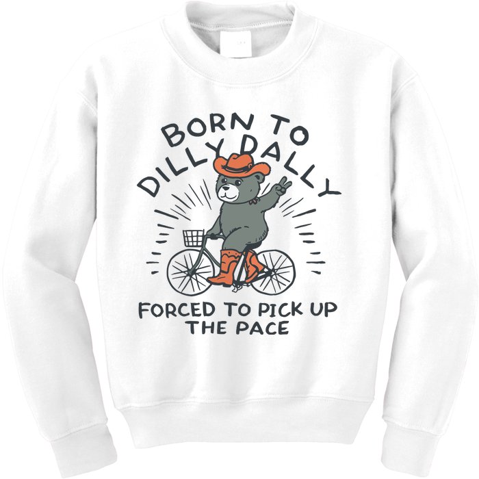 Born To Dilly Dally Forced To Pick Up The Pace Kids Sweatshirt