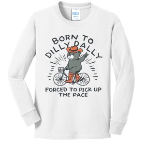 Born To Dilly Dally Forced To Pick Up The Pace Kids Long Sleeve Shirt