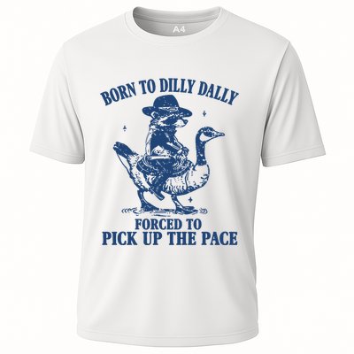 Born To Dilly Dally Forced To Pick Up The Pace Goose Raccoon Cooling Performance Crew T-Shirt