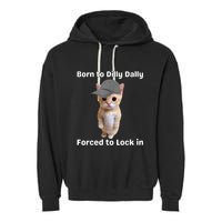 Born To Dilly Dally Forced To Lock In Cat Garment-Dyed Fleece Hoodie