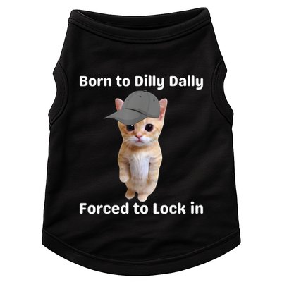 Born To Dilly Dally Forced To Lock In Cat Doggie Tank