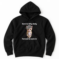 Born To Dilly Dally Forced To Lock In Cat Hoodie