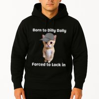 Born To Dilly Dally Forced To Lock In Cat Hoodie