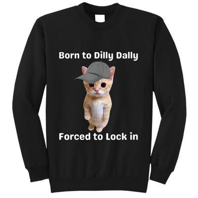 Born To Dilly Dally Forced To Lock In Cat Sweatshirt