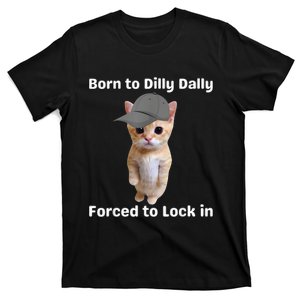 Born To Dilly Dally Forced To Lock In Cat T-Shirt