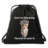 Born To Dilly Dally Forced To Lock In Cat Drawstring Bag
