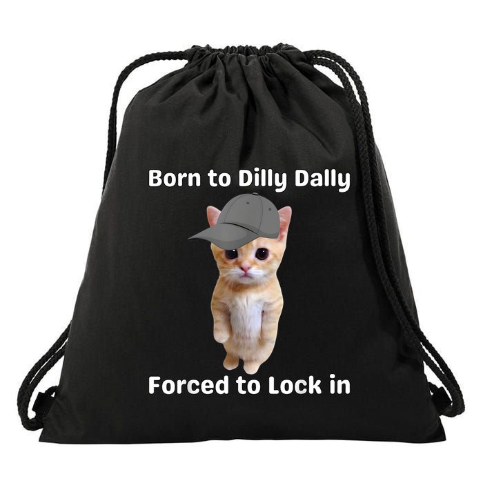Born To Dilly Dally Forced To Lock In Cat Drawstring Bag