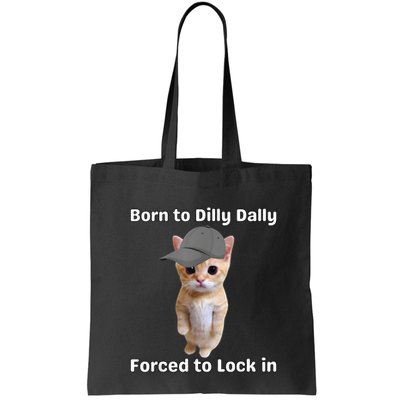 Born To Dilly Dally Forced To Lock In Cat Bag