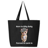 Born To Dilly Dally Forced To Lock In Cat 25L Jumbo Tote