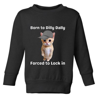 Born To Dilly Dally Forced To Lock In Cat Toddler Sweatshirt