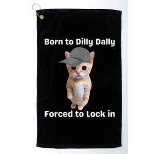 Born To Dilly Dally Forced To Lock In Cat Platinum Collection Golf Towel