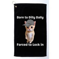Born To Dilly Dally Forced To Lock In Cat Golf Towel