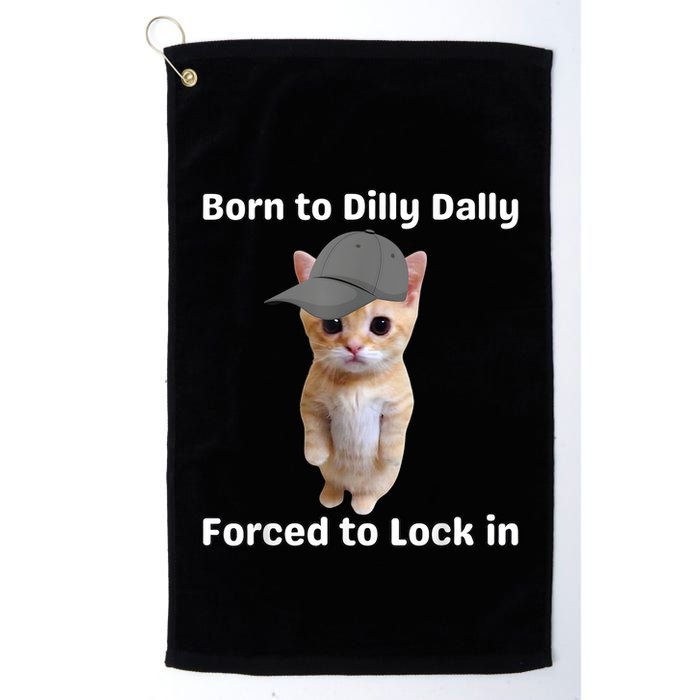 Born To Dilly Dally Forced To Lock In Cat Golf Towel