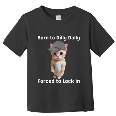 Born To Dilly Dally Forced To Lock In Cat Toddler T-Shirt