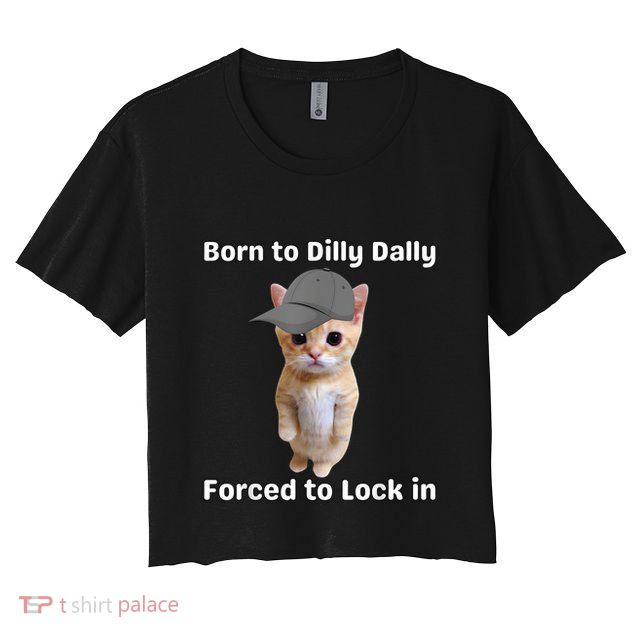Born To Dilly Dally Forced To Lock In Cat Crop Top