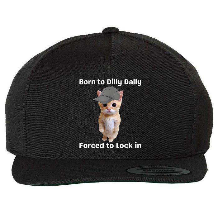Born To Dilly Dally Forced To Lock In Cat Wool Snapback Cap
