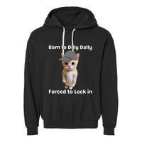 Born To Dilly Dally Forced To Lock In Cat Garment-Dyed Fleece Hoodie