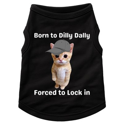 Born To Dilly Dally Forced To Lock In Cat Doggie Tank