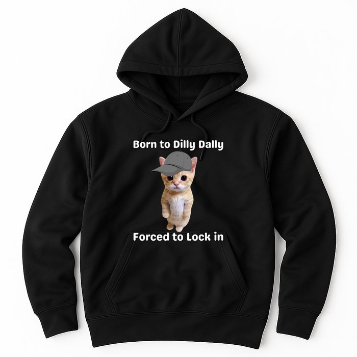 Born To Dilly Dally Forced To Lock In Cat Hoodie