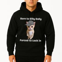 Born To Dilly Dally Forced To Lock In Cat Hoodie