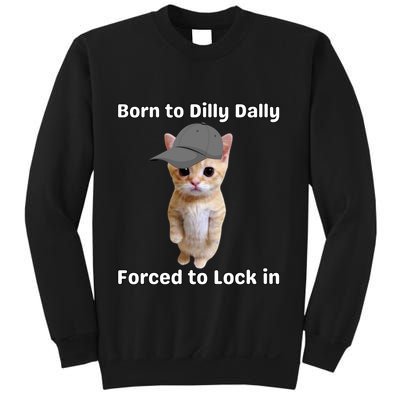 Born To Dilly Dally Forced To Lock In Cat Sweatshirt