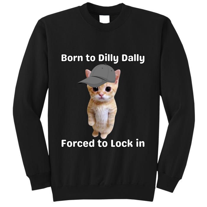 Born To Dilly Dally Forced To Lock In Cat Sweatshirt