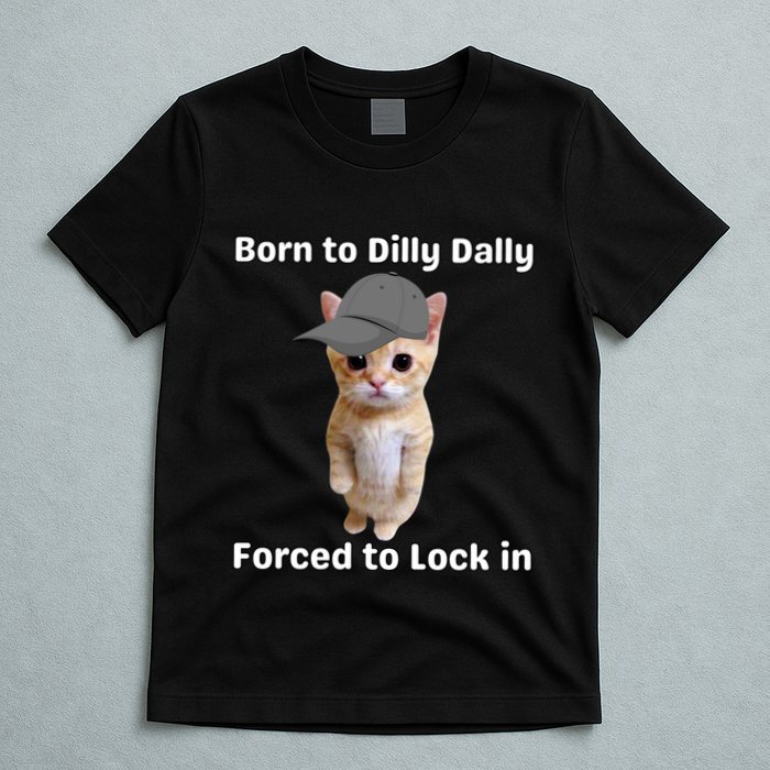 Born To Dilly Dally Forced To Lock In Cat T-Shirt