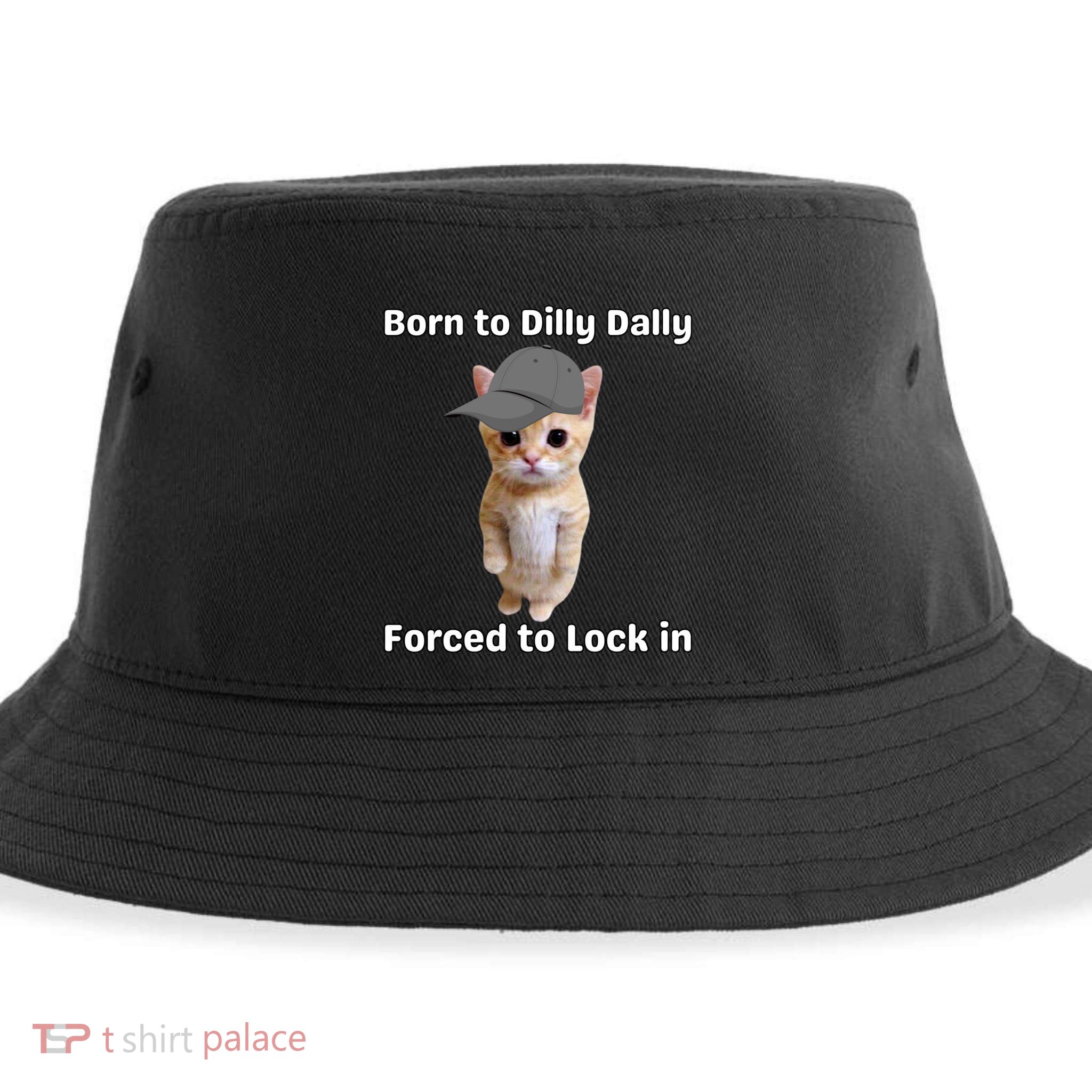 Born To Dilly Dally Forced To Lock In Cat Sustainable Bucket Hat