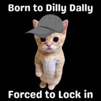 Born To Dilly Dally Forced To Lock In Cat Button