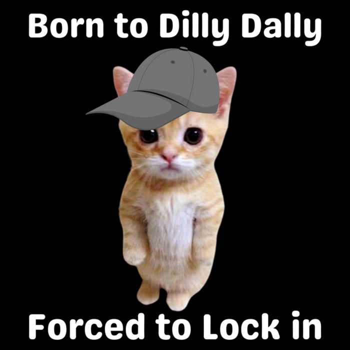 Born To Dilly Dally Forced To Lock In Cat Button