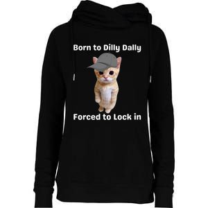 Born To Dilly Dally Forced To Lock In Cat Womens Funnel Neck Pullover Hood