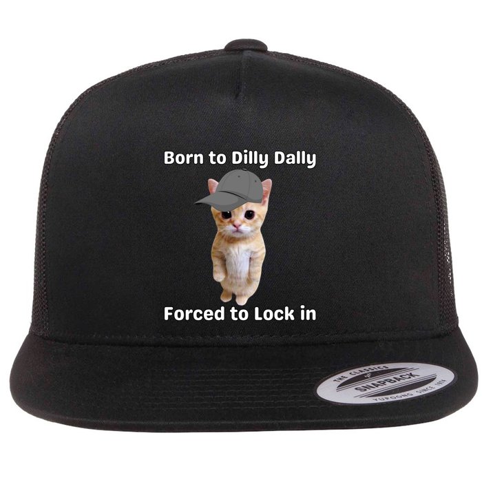Born To Dilly Dally Forced To Lock In Cat Flatbill Hat