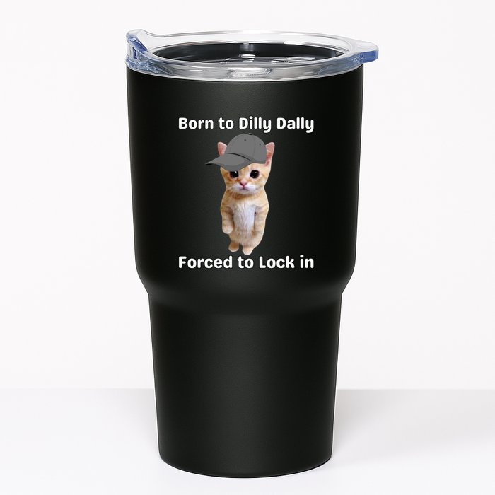 Born To Dilly Dally Forced To Lock In Cat Tumbler